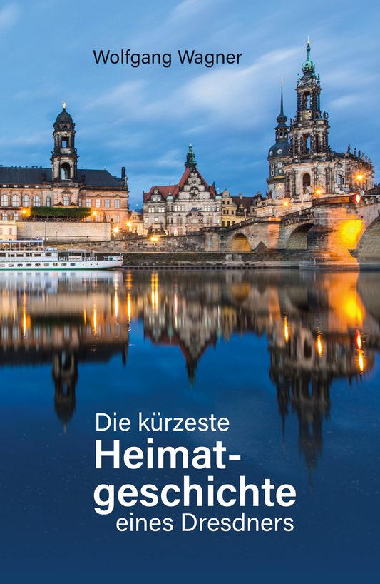 Die kürzeste Heimatgeschichte eines Dresdners