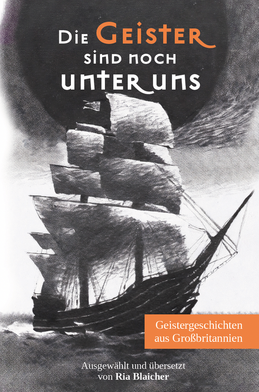Die Geister sind noch unter uns - Geistergeschichten aus Großbritannien