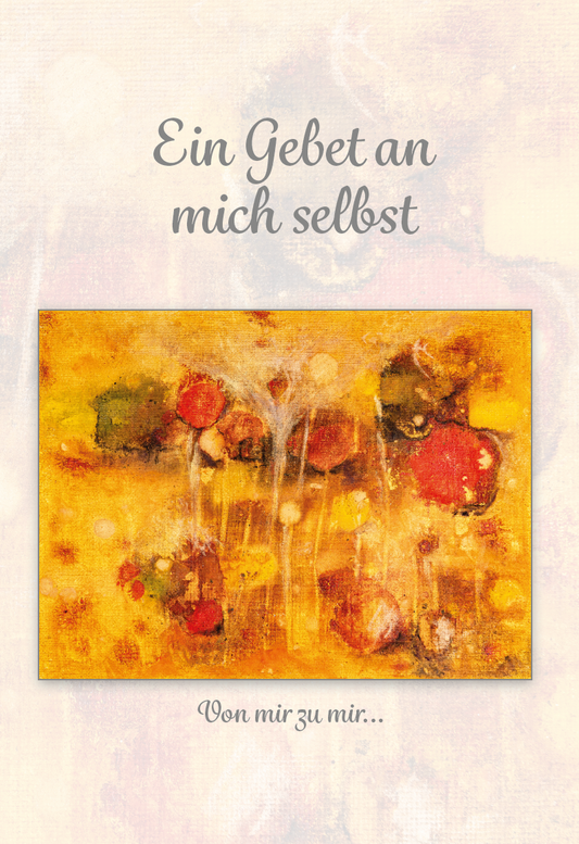 Ein Gebet an mich selbst - Von mir zu mir...
