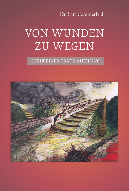 Von Wunden zu Wegen - Lyrik einer Traumaheilung