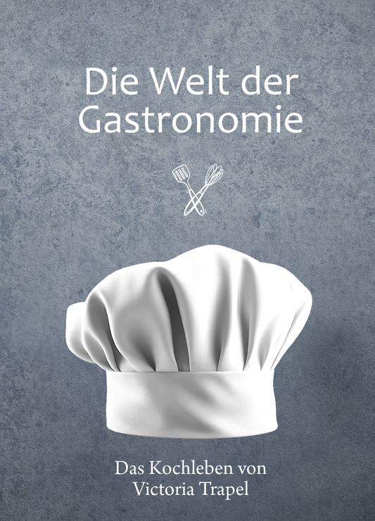 Die Welt der Gastronomie - Das Kochleben