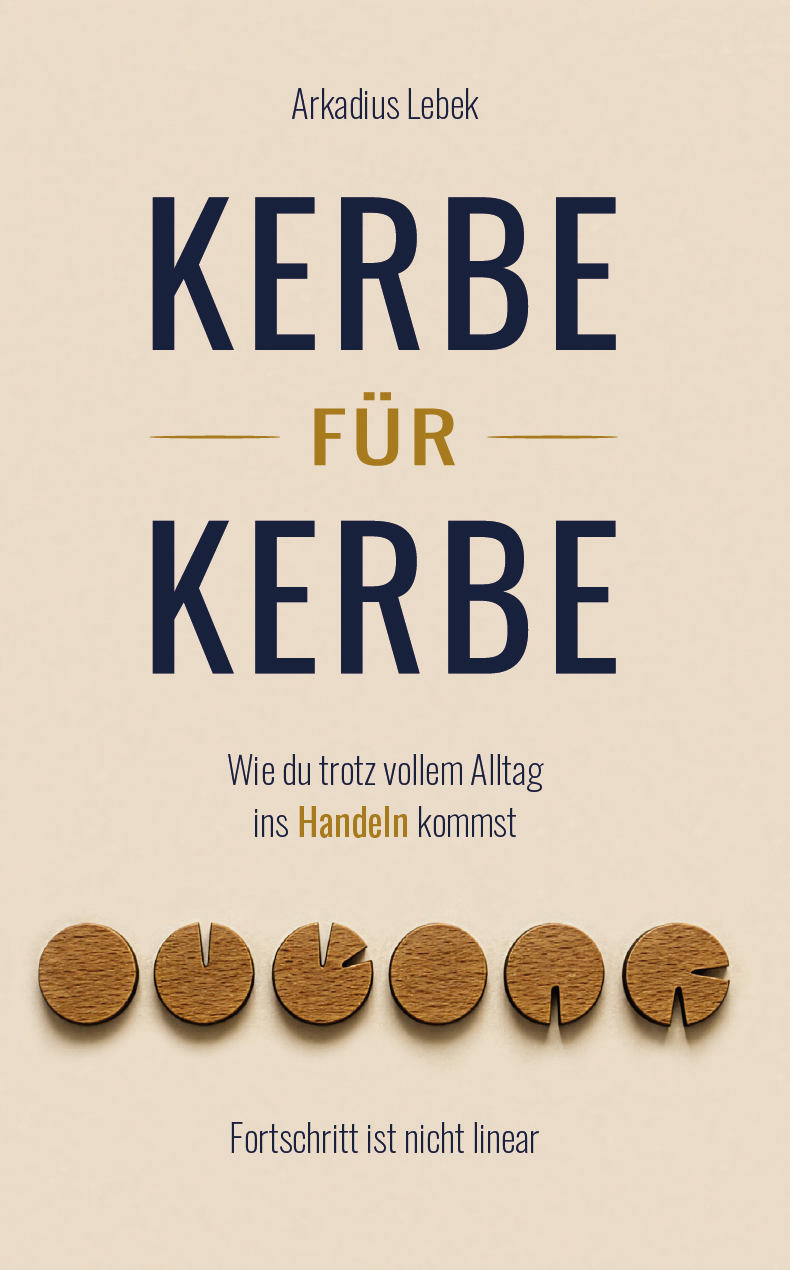 Kerbe für Kerbe - Wie du trotz vollem Alltag ins Handeln kommst - Fortschritt ist nicht linear