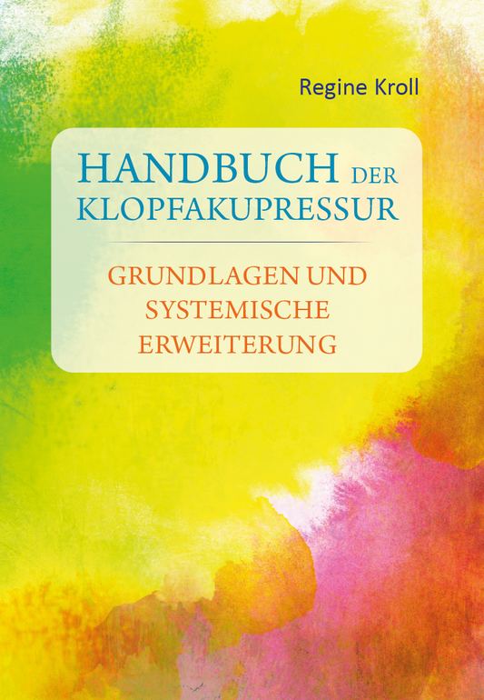 Handbuch der Klopfakupressur - Grundlagen und Systemische Erweiterung