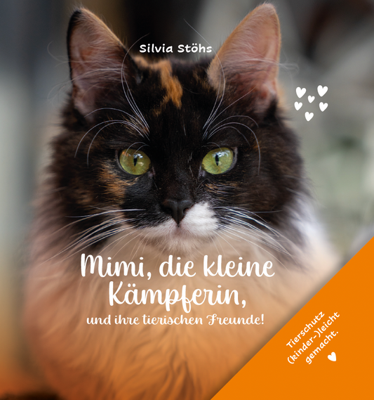 Mimi, die kleine Kämpferin, und ihre tierischen Freunde! - Tierschutz (kinder-)leicht gemacht.