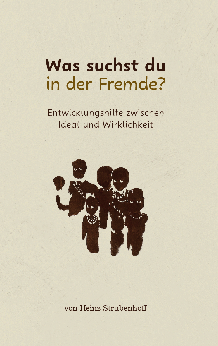 Was suchst du in der Fremde? - Entwicklungshilfe zwischen Ideal und Wirklichkeit