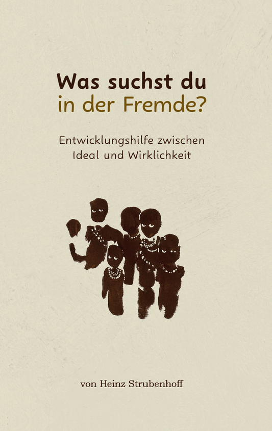 Was suchst du in der Fremde? - Entwicklungshilfe zwischen Ideal und Wirklichkeit