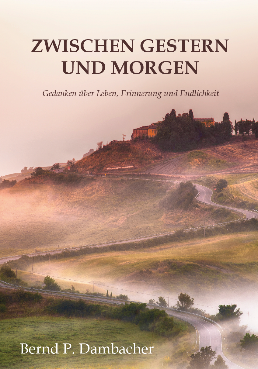 Zwischen gestern und morgen - Gedanken über Leben, Erinnerung und Endlichkeit