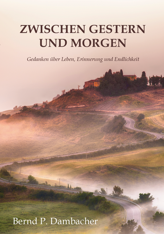 Zwischen gestern und morgen - Gedanken über Leben, Erinnerung und Endlichkeit