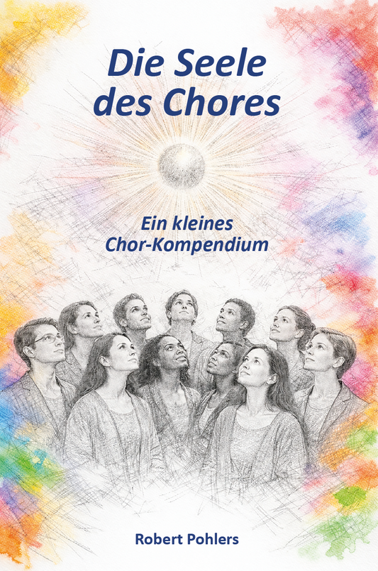 Die Seele des Chores - Ein komplettes Chor-Kompendium