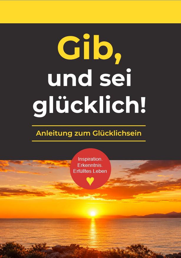 Gib, und sei glücklich! Anleitung zum Glücklichsein