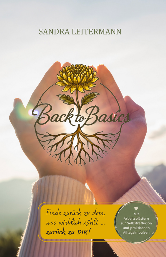 Back to Basics - Finde zurück zu dem, was wirklich zählt... zurück zu DIR!