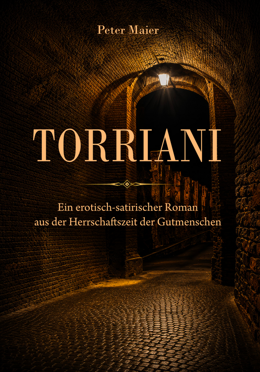 TORRIANI - Ein erotisch-satirischer Roman aus der Herrschaftszeit der Gutmenschen